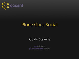 Plone Goes Social


   Guido Stevens

       gyst #plone
   @GuidoStevens Twitter
 