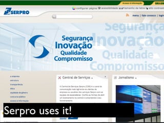 Serpro uses it!