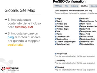 Globale: Site Map

➡ Si imposta quale
  contenuto viene incluso
  nella Sitemap XML
➡ Si imposta se dare un
  ping ai motori di ricerca
  per quando la mappa è
  aggiornata




  Stefano Marchetti
 