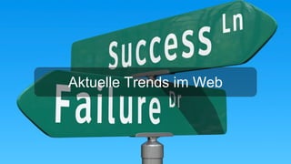 Aktuelle Trends im Web
 