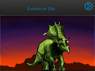 Evolve or Die 
 