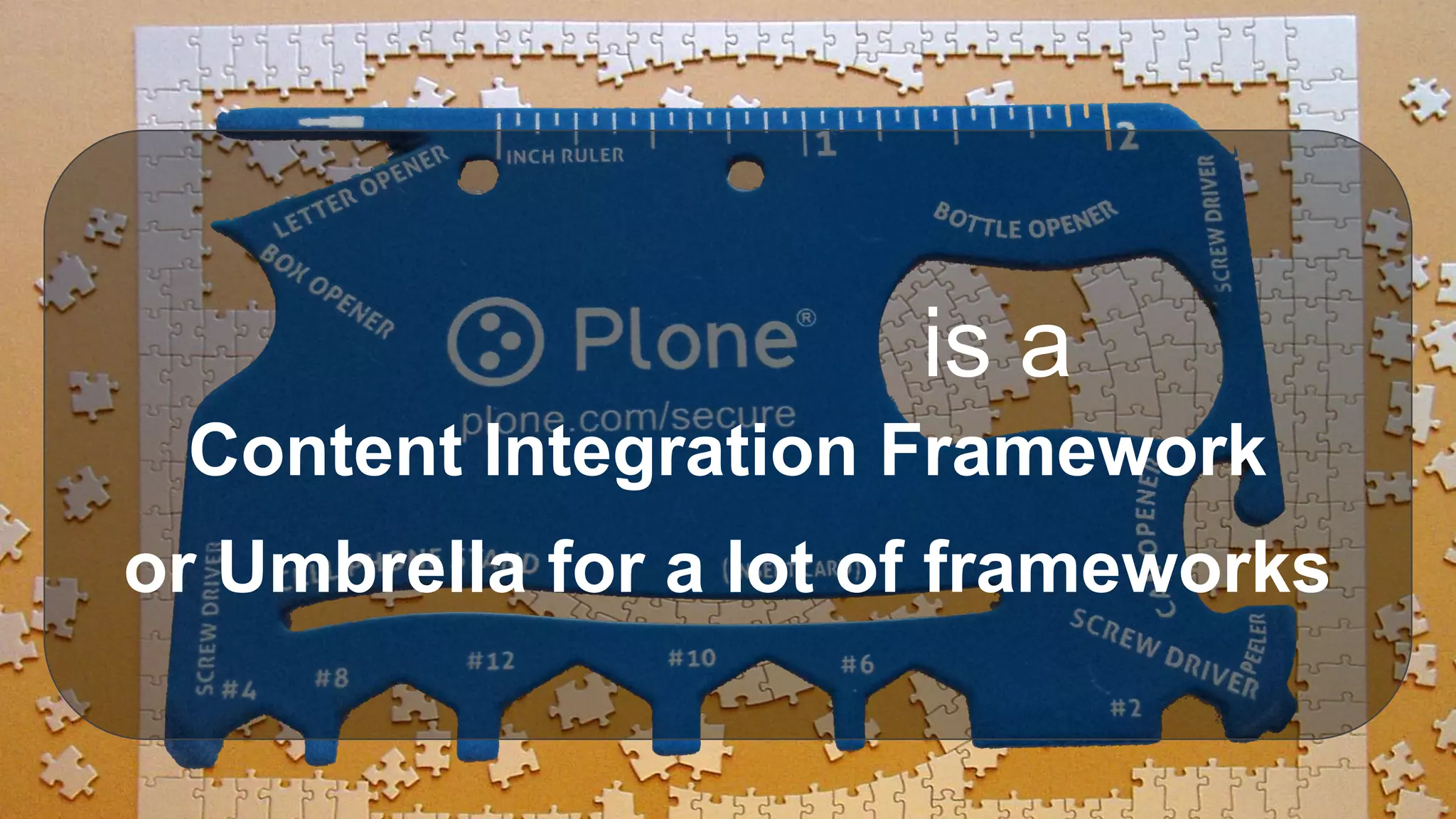 is a
Content Integration Framework
or Umbrella for a lot of frameworks
 