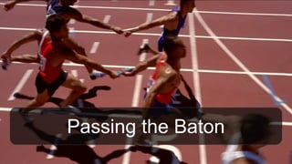 Passing the Baton
 