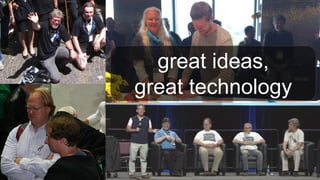 great ideas,
great technology
 