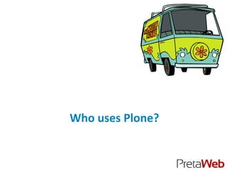 Who uses Plone?
 