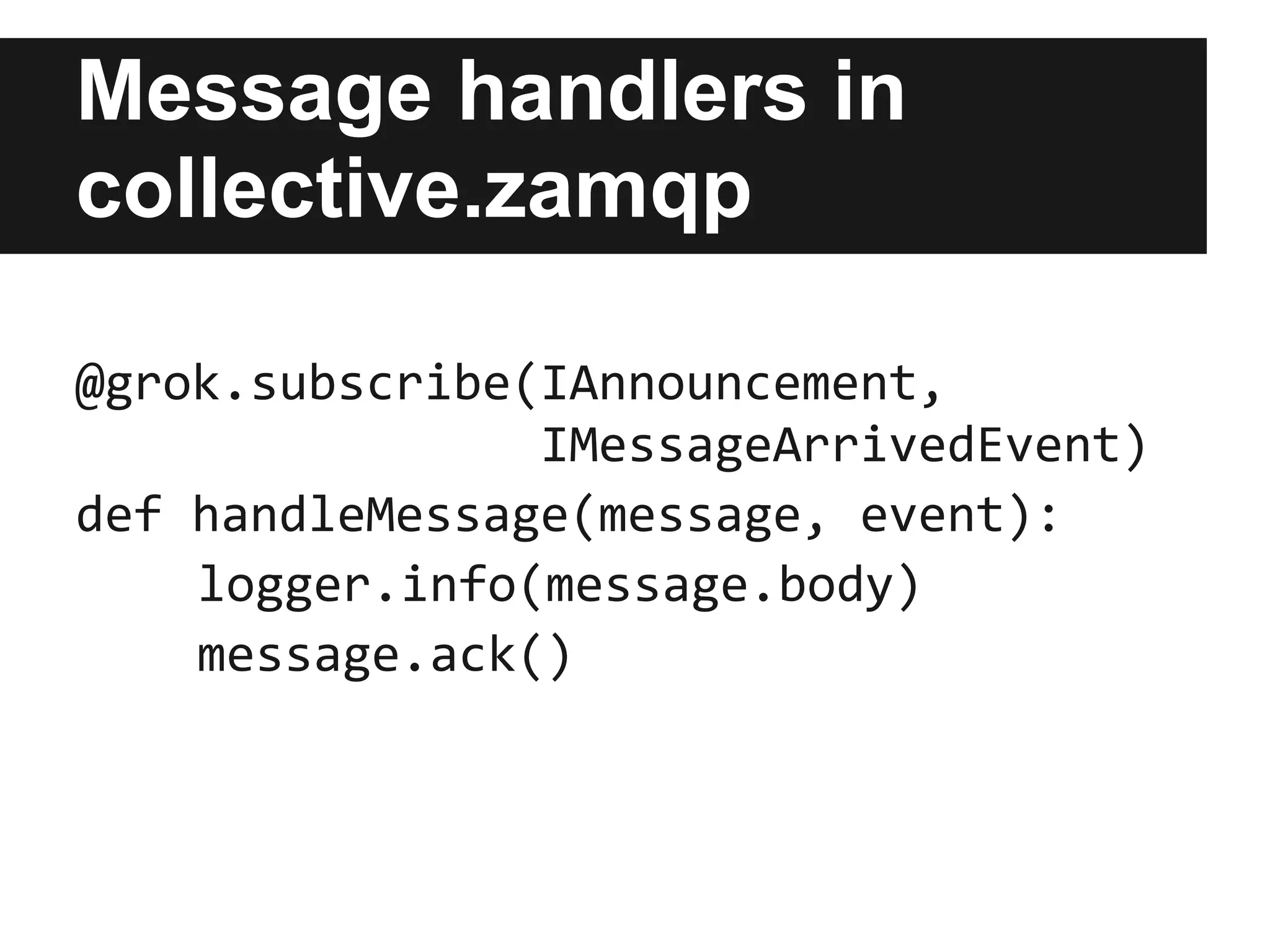 Consuming servers in
collective.zamqp
buildout.cfg:

zope-conf-additional =
    %import collective.zamqp
    ....
    <amqp-consuming-server>
         connection_id example
         site_id Plone
    </amqp-consuming-server>
 