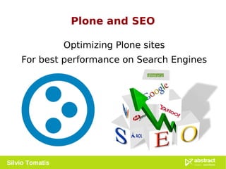 Plone and SEO Optimizing Plone sites For best performance on Search Engines Silvio Tomatis 