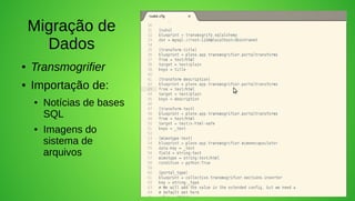 Migração de
      Dados
●   Transmogrifier
●   Importação de:
    ●   Notícias de bases
        SQL
    ●   Imagens do
        sistema de
        arquivos
 