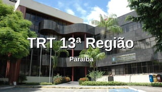 TRT 13ª Região
     Paraíba
 