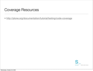 Coverage Resources

      • http://plone.org/documentation/tutorial/testing/code-coverage




Wednesday, October 28, 2009
 