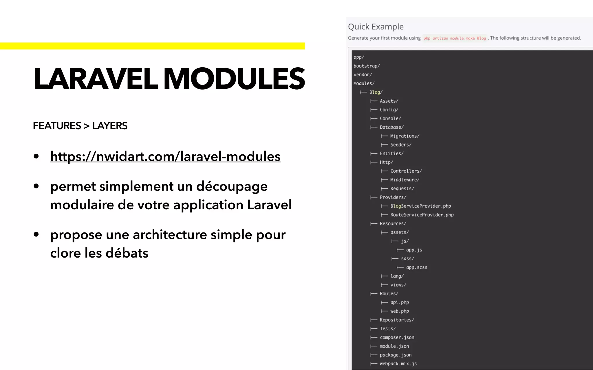 • https://nwidart.com/laravel-modules


• permet simplement un découpage
modulaire de votre application Laravel


• propose une architecture simple pour
clore les débats
LARAVELMODULES
FEATURES > LAYERS
 