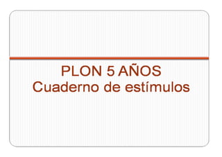 Plon r  cuaderno de estímulos