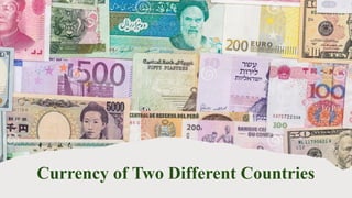 Currency of Two Different Countries
 