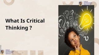 What Is Critical
Thinking ?
 