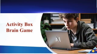 Activity Box
Brain Game
 