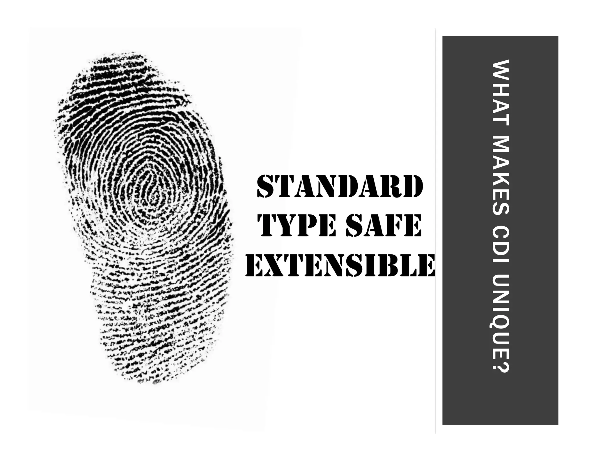 WHAT MAKES CDI UNIQUE? STANDARD TYPE SAFE EXTENSIBLE 