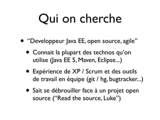 Les “plus plus”

• Déjà contributeur à un projet open source
• Connaît déjà la plateforme Nuxeo (ou à
  défaut, la GED)
• ...