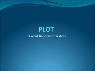 It’s what happens in a story. 