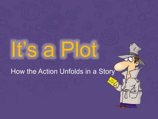 How the Action Unfolds in a Story
 