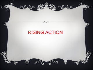 RISING ACTION
 