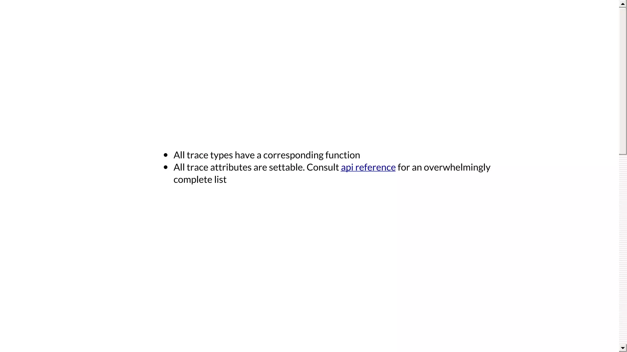 All	trace	types	have	a	corresponding	function
All	trace	attributes	are	settable.	Consult	 	for	an	overwhelmingly
complete	list
api	reference
 