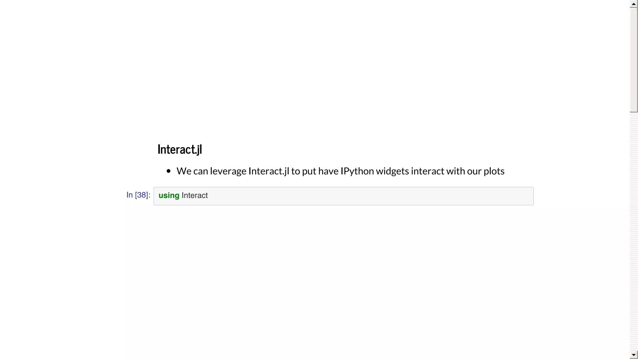 Interact.jl
We	can	leverage	Interact.jl	to	put	have	IPython	widgets	interact	with	our	plots
In [38]: using Interact
 