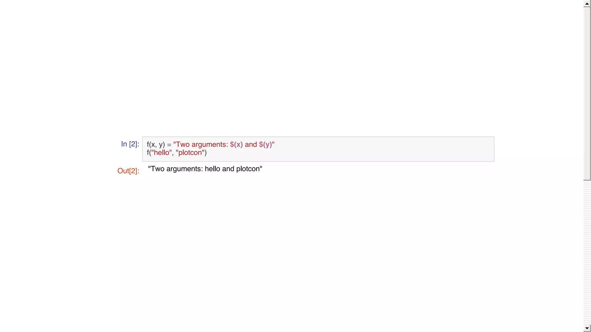 In [2]: f(x, y) = "Two arguments: $(x) and $(y)"
f("hello", "plotcon")
Out[2]: "Two arguments: hello and plotcon"
 