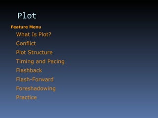 Plot What Is Plot? Conflict Plot Structure Timing and Pacing Flashback Flash-Forward Foreshadowing Practice Feature Menu 