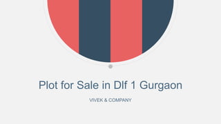 VIVEK & COMPANY
Plot for Sale in Dlf 1 Gurgaon
 