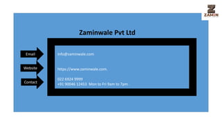 Email
Website
Contact
info@zaminwale.com
https://www.zaminwale.com.
022 6924 9999
+91 90046 12453 Mon to Fri 9am to 7pm .
Zaminwale Pvt Ltd
 