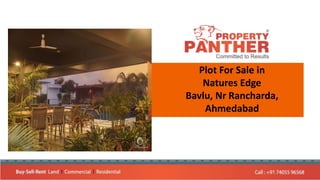 Plot For Sale in
Natures Edge
Bavlu, Nr Rancharda,
Ahmedabad
 