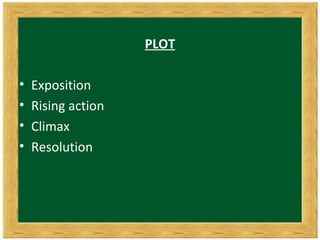 PLOT

•   Exposition
•   Rising action
•   Climax
•   Resolution
 