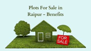 Plots For Sale in
Raipur - Benefits
 