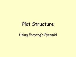 Plot Structure
Using Freytag’s Pyramid
 