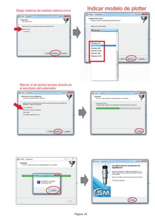 Elegir sistema de medida métrica (mm) Indicar modelo de plotter
Marcar si se quiere acceso directo en
el escritorio del ordenador
Rotutex
Rotutex C63
Rotutex C41
Rotutex V63
Rotutex V126
Rotutex D55
Rotutex D118
Página: 24
 