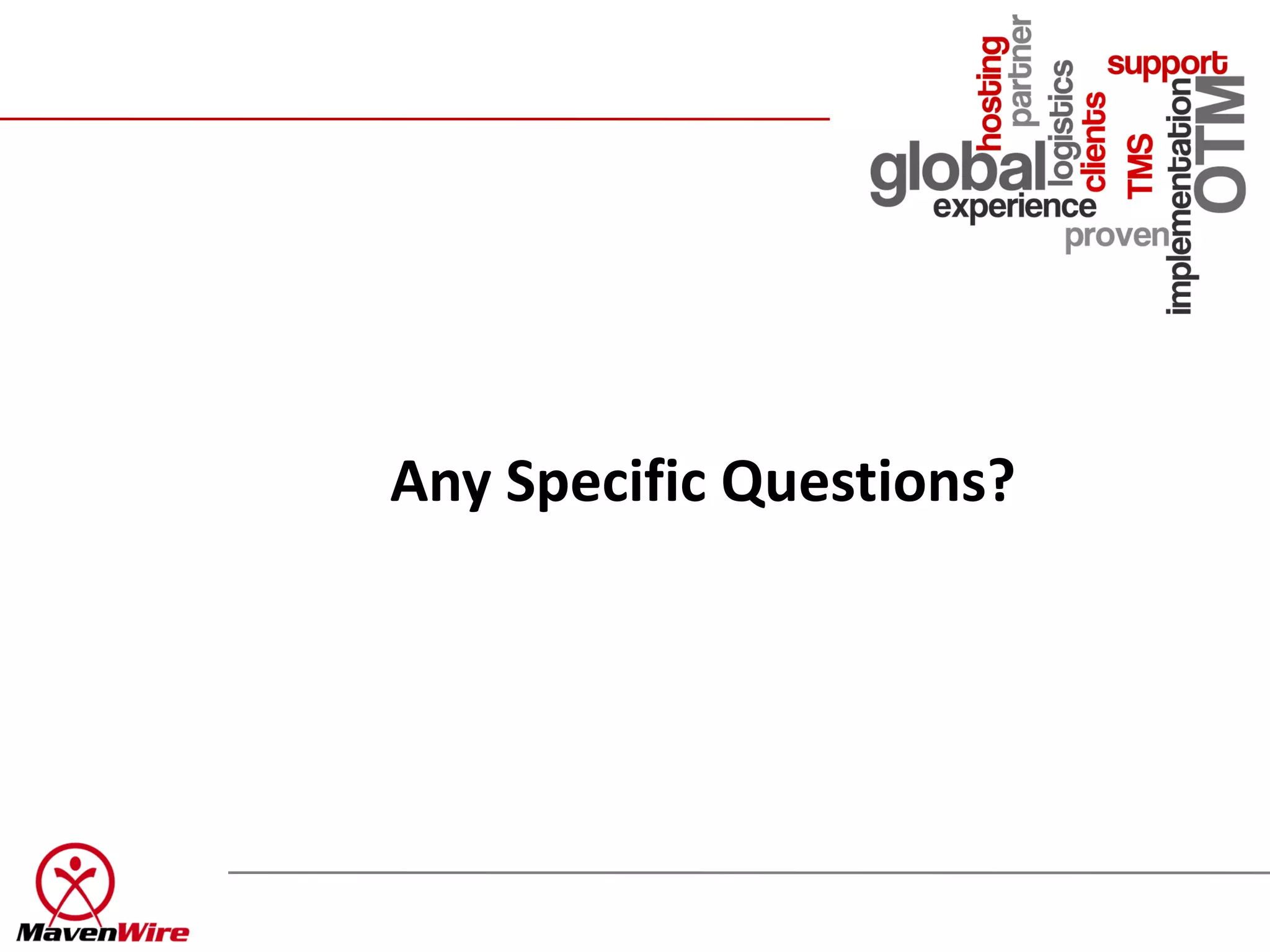 Any Specific Questions?



www.MavenWire.com
 