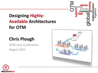 Designing Highly-
Available Architectures
for OTM

Chris Plough
OTM User Conference
August 2011
 