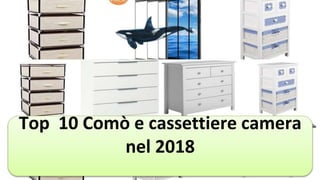 Top 10 Comò e cassettiere camera
nel 2018
 