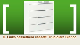 6. Links cassettiera cassetti Truciolare Bianco
 
