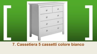 7. Cassetiera 5 cassetti colore bianco
 