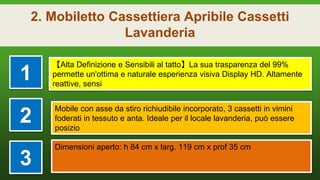 2. Mobiletto Cassettiera Apribile Cassetti
Lavanderia
1
【Alta Definizione e Sensibili al tatto】La sua trasparenza del 99%
permette un'ottima e naturale esperienza visiva Display HD. Altamente
reattive, sensi
2
Mobile con asse da stiro richiudibile incorporato, 3 cassetti in vimini
foderati in tessuto e anta. Ideale per il locale lavanderia, può essere
posizio
3
Dimensioni aperto: h 84 cm x larg. 119 cm x prof 35 cm
 