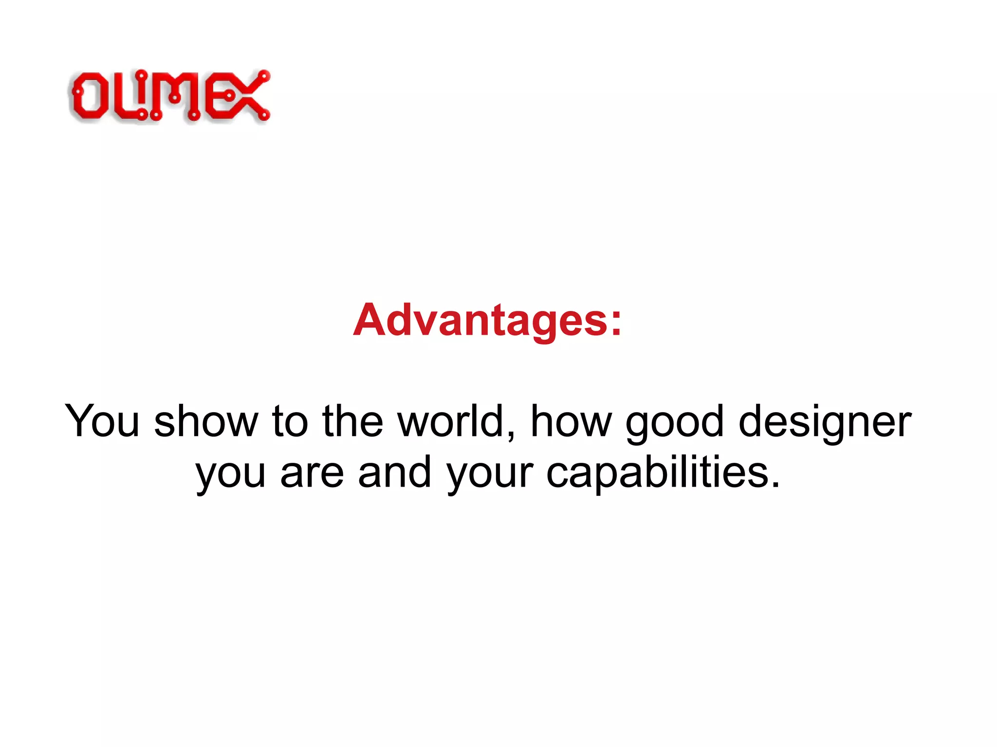 Advantages:
You show to the world, how good designer
you are and your capabilities.
 