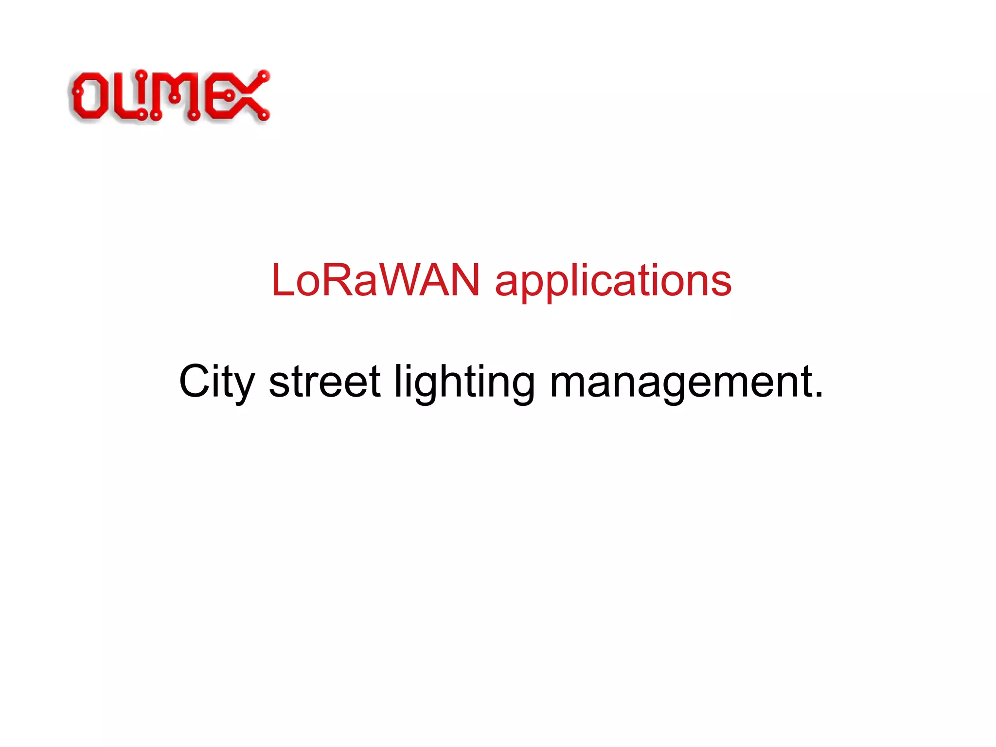 LoRaWAN applications
City street lighting management.
 