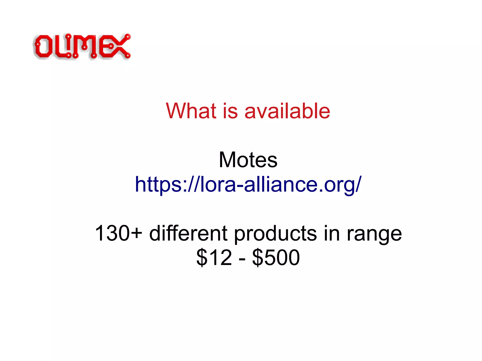 What is available
Motes
https://lora-alliance.org/
130+ different products in range
$12 - $500
 