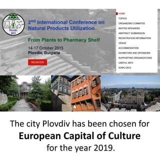 The city Plovdiv has been chosen for
European Capital of Culture
for the year 2019.
 