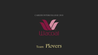 CAREER INTERCOLLEGE 2018
Team Plovers
 