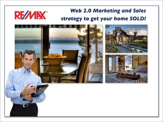 Web 2.0 Marketing and Sales
strategy to get your home SOLD!

 