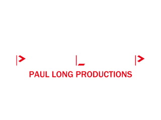 PAUL LONG PRODUCTIONS
 