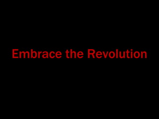 Embrace the Revolution
 