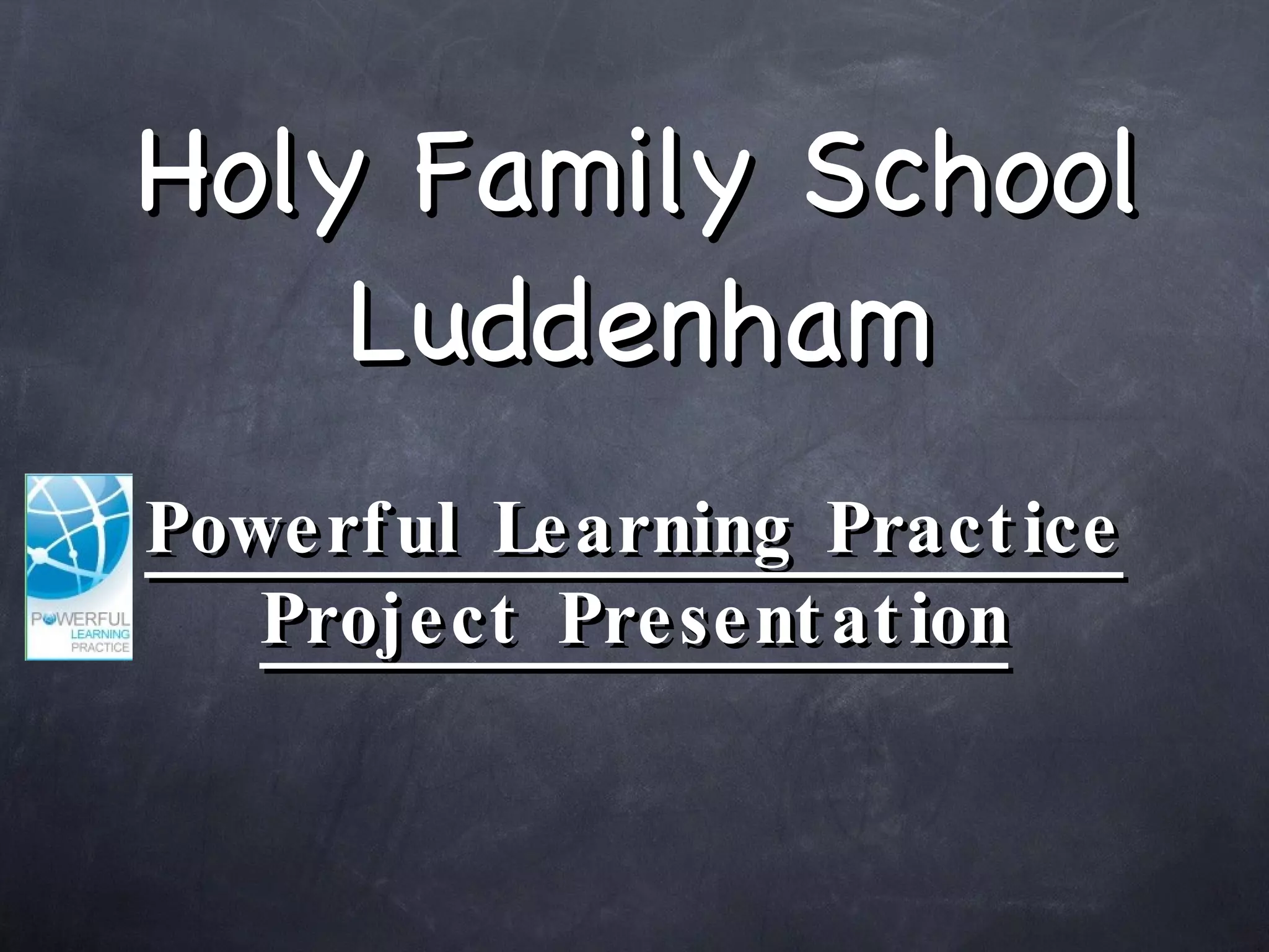 Holy Family School Luddenham Powerful Learning Practice Project Presentation